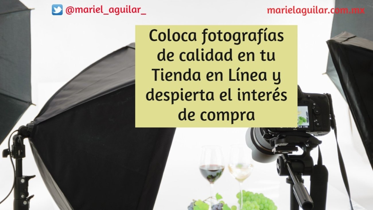 Coloca fotografias de calidad en tu Tienda en Linea e incremente el interes del cliente